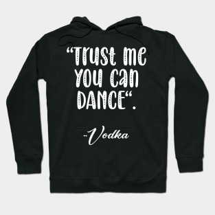 Trust me you can dance Hoodie